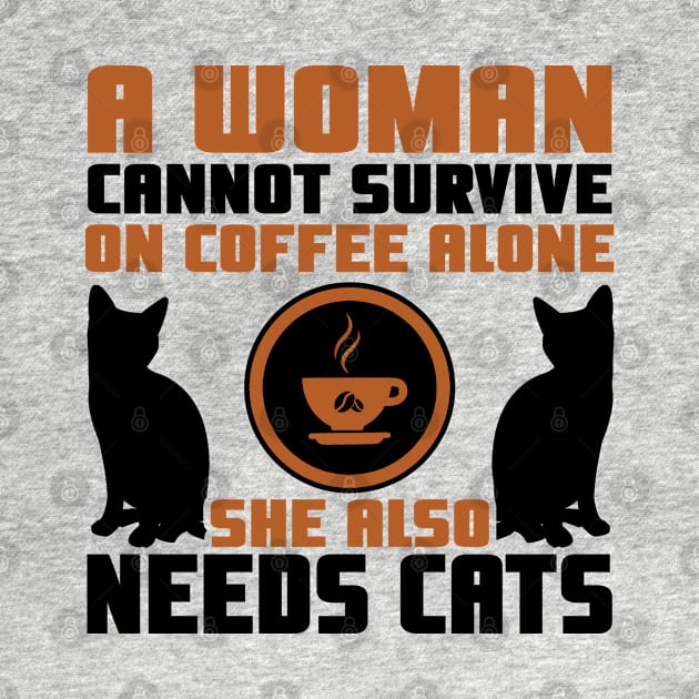 "A Woman Cannot Survive On Coffee Alone, She Also Needs Cats" by TheFriskyCat